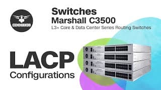 LACP Configuration - COMMANDO Marshall C3500 Series L3+ Core and Data Center Routing Switches