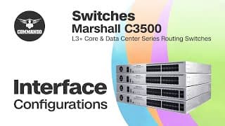 Interface Configurations - COMMANDO Marshall C3500 Series L3+ Core and Data Center Routing Switches