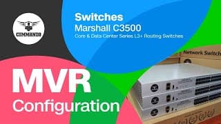 MVR Configuration - COMMANDO Marshall C3500 Series Core and Data Center L3+ Routing Switches